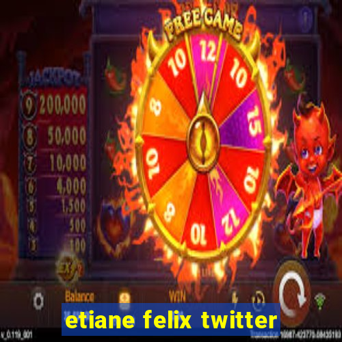 etiane felix twitter